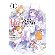 RE： Zero ─Starting Life in Another World─， Vol. 6 (Light Novel)