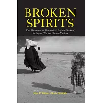 Broken Spirits： The Treatment of Traumatized Asylum Seekers， Refugees and War and Torture Victims