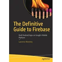 The Definitive Guide to Firebase： Build Android Apps on Google’s Mobile Platform