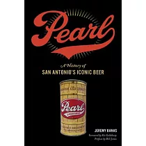 Pearl: A History of San Antonio’s Iconic Beer