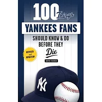 100 Things Yankees Fans Should Know & Do Before They Die