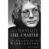 Accidentally Like a Martyr： The Tortured Art of Warren Zevon