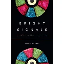 Bright Signals： A History of Color Television