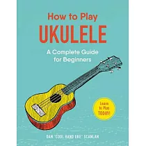 How to Play Ukulele： A Complete Guide for Beginners