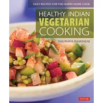 Healthy Indian Vegetarian Cooking： Easy Recipes for the Hurry Home Cook