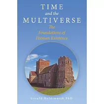 Time and the Multiverse： The Foundations of Human Existence