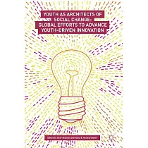 Youth as Architects of Social Change： Global Efforts to Advance Youth Driven Innovation