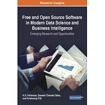 Free and Open Source Software in Modern Data Science and Business Intelligence： Emerging Research and Opportunities