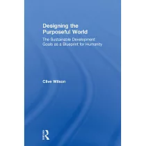 Designing the Purposeful World： The Sustainable Development Goals as a Blueprint for Humanity