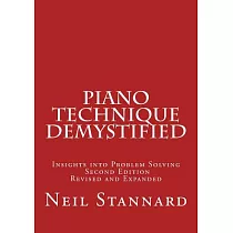 Piano Technique Demystified Second Edition Revised and Expanded： Insights Into Problem Solving