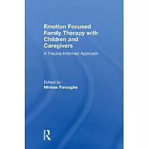 Emotion Focused Family Therapy with Children and Caregivers： A Trauma─Informed Approach