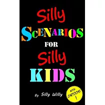 Silly Scenarios for Silly Kids (Children’s Would you Rather Game Book)