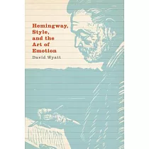 Hemingway， Style， and the Art of Emotion