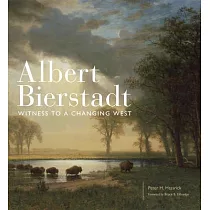 Albert Bierstadt： Witness to a Changing West