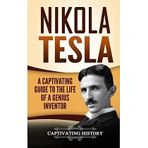 Nikola Tesla： A Captivating Guide to the Life of a Genius Inventor