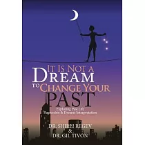 It Is Not a Dream to Change Your Past： Exploring Past Life Regression & Dreams Interpretation
