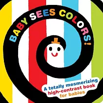 Baby Sees Colors： A Totally Mesmerizing High─Contrast Book for Babies