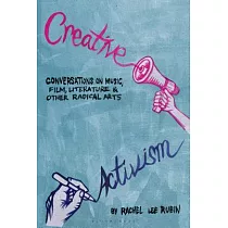 Creative Activism： Conversations on Music， Film， Literature， and Other Radical Arts