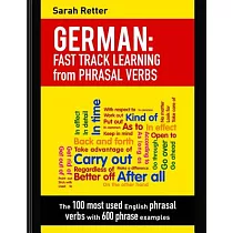 German： Fast Track Learning from Phrasal Verbs. the 100 Most Used English Phrasal Verbs With 600 Phrase Examples