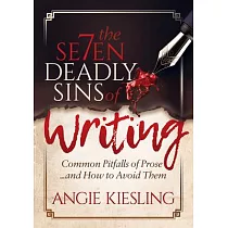 The 7 Deadly Sins of Writing： Common Pitfalls of Prose...and How to Avoid Them