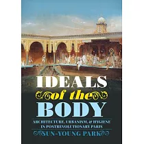 Ideals of the Body： Architecture， Urbanism， and Hygiene in Postrevolutionary Paris