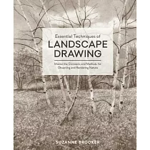 Essential Techniques of Landscape Drawing： Master the Concepts and Methods for Observing and Rendering Nature