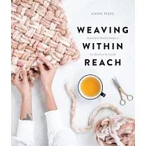 Weaving Within Reach： Beautiful Woven Projects by Hand or by Loom