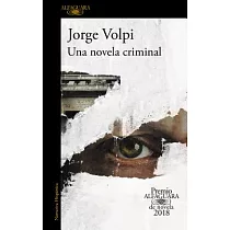 Una Novela Criminal. Premio Alfaguara de Novela 2018 / A Crime Novel