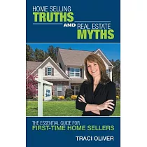 Home Selling Truths and Real Estate Myths： The Essential Guide for First─time Home Sellers