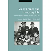 Vichy France and Everyday Life： Confronting the Challenges of Wartime， 1939─1945
