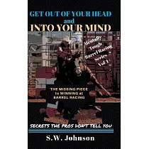 Get out of Your Head and into Your Mind： The Missing Piece to Winning at Barrel Racing Secrets the Pros Don’t Tell You