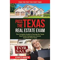 Pass the Texas Real Estate Exam： The Complete Guide to Passing the Texas Real Estate Salesperson License Exam the First Time!