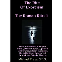 The Rite of Exorcism the Roman Ritual： Rules， Procedures， Prayers of the Catholic Church
