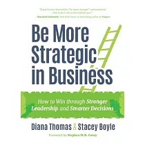 Be More Strategic in Business： How to Win Through Stronger Leadership and Smarter Decisions