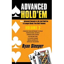 Advanced Hold’em： More Advanced Concepts in No Limit Hold’em & Example Hands from Both Volumes