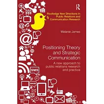 Positioning Theory and Strategic Communication： A New Approach to Public Relations Research and Practice