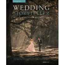Wedding Storyteller， Volume 2： Wedding Case Studies and Workflow