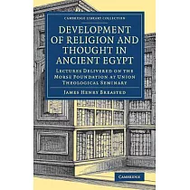 Development of Religion and Thought in Ancient Egypt： Lectures Delivered on the Morse Foundation at Union Theological Seminary