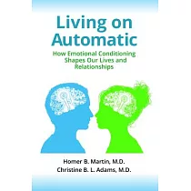 Living on Automatic： How Emotional Conditioning Shapes Our Lives and Relationships
