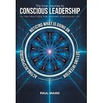 The Inner Journey to Conscious Leadership： Ten Practices for Leading Consciously