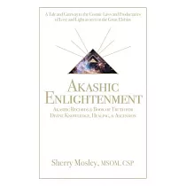 Akashic Enlightenment Akashic Records & Book of Truth for Divine Knowledge， Healing， & Ascension： A Tale and Gateway to the Cosm