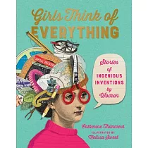 Girls Think of Everything： Stories of Ingenious Inventions by Women
