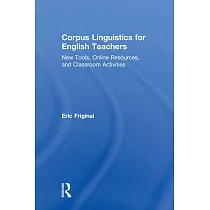 Corpus Linguistics for English Teachers： Tools， Online Resources， and Classroom Activities