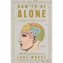 How to Be Alone： If You Want To， and Even If You Don’t