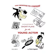 Ten Minutes to Curtain!： A Collection of Short Plays for the Young Actor