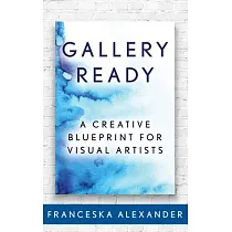 Gallery Ready： A Creative Blueprint for Visual Artists