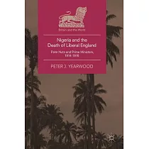 Nigeria and the Death of Liberal England： Palm Nuts and Prime Ministers， 1914─1916