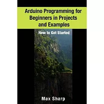 Arduino Programming for Beginners in Projects and Examples： How to Get Started