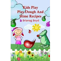 Kids Play： Play Dough and Slime Recipes