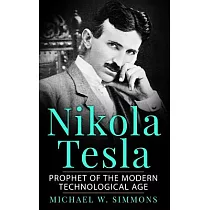 Nikola Tesla： Prophet of the Modern Technological Age